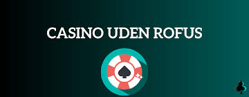 Casino Uden Om Rufus Din Guide til Spiloplevelser Uden Restriktioner Casino Uden Om Rufus Din Guide til Spiloplevelser Uden Restriktioner